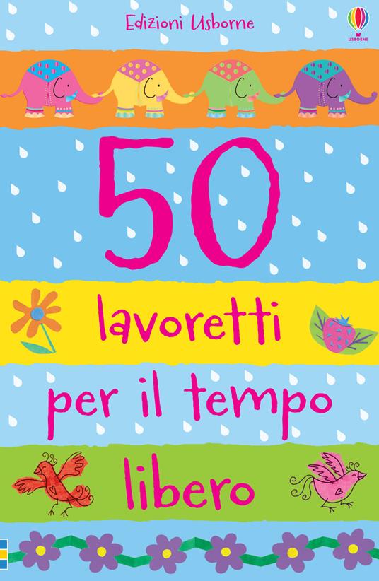 50 lavoretti per il tempo libero. Ediz. illustrata - Fiona Watt,Katie Lovell - copertina