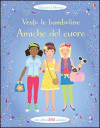 Amiche del cuore. Vesto le bamboline. Con adesivi. Ediz. illustrata - Lucy Bowman - copertina