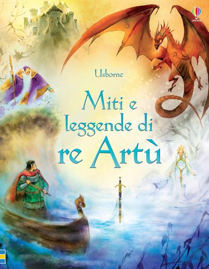 Miti e leggende di re Artù. Ediz. illustrata - Sarah Courtauld,Natasha Kuricheva - copertina