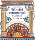 Motivi ornamentali romani. Da colorare. Ediz. illustrata