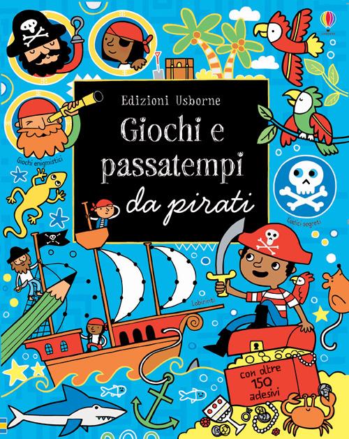 Giochi e passatempi da pirati. Ediz. illustrata - Lucy Bowman - copertina