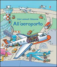 All'aeroporto. Libri animati. Ediz. illustrata - Rob Lloyd Jones,Stefano Tognetti - copertina