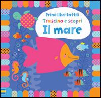 Il mare. Ediz. illustrata - Fiona Watt,Stella Baggott - copertina