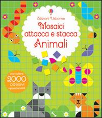 Animali. Mosaici attacca e stacca. Ediz. illustrata - Kirsteen Robson,Nayera Everall - copertina