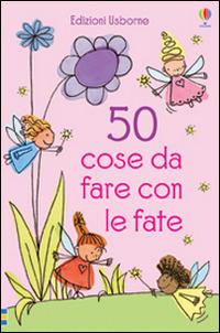 50 cose da fare con le fate. Ediz. illustrata - Rebecca Gilpin - copertina