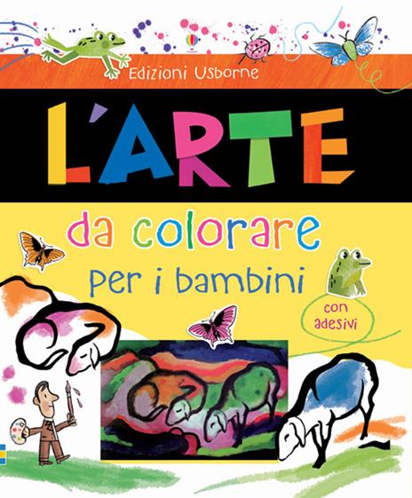 L'arte da colorare per i bambini. Con adesivi. Ediz. illustrata - Rosie Dickins,Carles Ballesteros - copertina