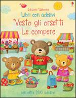 Le compere. Vesto gli orsetti. Con adesivi. Ediz. illustrata