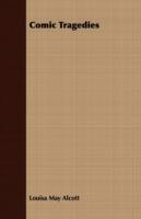 Comic Tragedies - Louisa May Alcott - cover