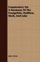 Commentary On A Harmony Of The Evangelists, Matthew, Mark, And Luke - John Calvin - cover