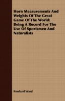 Horn Measurements and Weights of the Great Game of the World: Being a Record for the Use of Sportsmen and Naturalists - Rowland Ward - cover