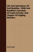 Life And Adventures Of Ned Buntline: With Ned Buntline's Anecdote Of Frank Forester And Chapter Of Angling Sketches - Fred E Pond - cover