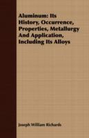Aluminum: Its History, Occurrence, Properties, Metallurgy And Application, Including Its Alloys - Joseph William Richards - cover
