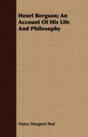 Henri Bergson: An Account of His Life and Philosophy - Nancy Margaret Paul - cover