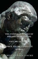 The Complete Works Of Friedrich Nietzsche