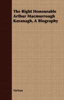 The Right Honourable Arthur Macmurrough Kavanagh, a Biography - Various - cover