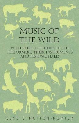 Music Of The Wild - With Reproductions Of The Performers, Their Instruments And Festival Halls - Gene Stratton-Porter - cover