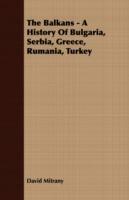 The Balkans - A History Of Bulgaria, Serbia, Greece, Rumania, Turkey
