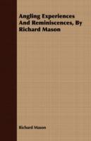 Angling Experiences And Reminiscences, By Richard Mason - Richard Mason - cover