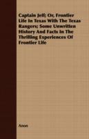 Captain Jeff; Or, Frontier Life In Texas With The Texas Rangers; Some Unwritten History And Facts In The Thrilling Experiences Of Frontier Life - Anon - cover