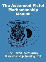 The Advanced Pistol Marksmanship Manual - United States Army - cover