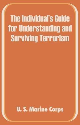 The Individual's Guide for Understanding and Surviving Terrorism - U S Marine Corps - cover