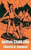 Indian Child Life - Charles A Eastman - cover