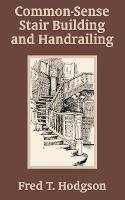 Common - Sense Stair Building and Handrailing - Fred T Hodgson - cover
