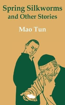Spring Silkworms and Other Stories - Mao Tun - cover