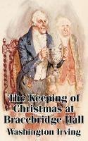 The Keeping of Christmas at Bracebridge Hall - Washington Irving - cover