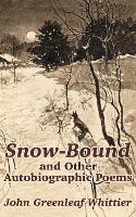 Snow-Bound and Other Autobiographic Poems - John Greenleaf Whittier - cover