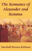 The Romance of Alexander and Roxana - Marshall Monroe Kirkman - cover