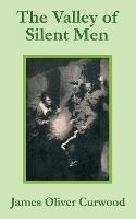The Valley of Silent Men - James Oliver Curwood - cover