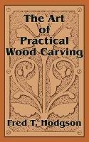 The Art of Practical Wood Carving - Fred T Hodgson - cover