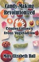 Candy-Making Revolutionized: Confectionery from Vegetables