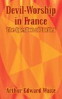 Devil-Worship in France: The Question of Lucifer
