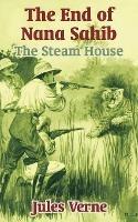 The End of Nana Sahib: The Steam House - Jules Verne - cover