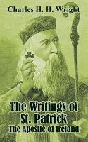 The Writings of St. Patrick: The Apostle of Ireland - Charles H H Wright - cover