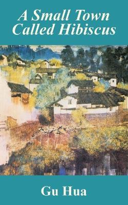 A Small Town Called Hibiscus - Gu Hua - cover