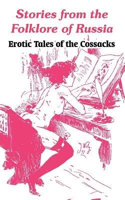 Stories from the Folklore of Russia: Erotic Tales of the Cossacks - Anonymous - cover