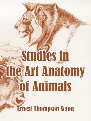 Studies in the Art Anatomy of Animals - Ernest Thompson Seton - cover