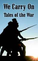 We Carry On: Tales of the War - Alexei Tolstoy,Mikhail Sholokhov,Et Al - cover