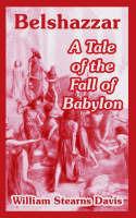 Belshazzar: A Tale of the Fall of Babylon - William Stearns Davis - cover