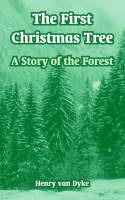 The First Christmas Tree: A Story of the Forest - Henry Van Dyke - cover