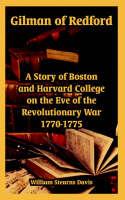 Gilman of Redford: A Story of Boston and Harvard College on the Eve of the Revolutionary War 1770-1775 - William Stearns Davis - cover