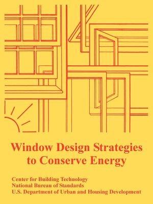 Window Design Strategies to Conserve Energy - Center for Building Technology,National Bureau of Standards,Dept of Urban and Housing Development - cover