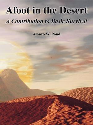 Afoot in the Desert: A Contribution to Basic Survival - Alonzo W Pond - cover