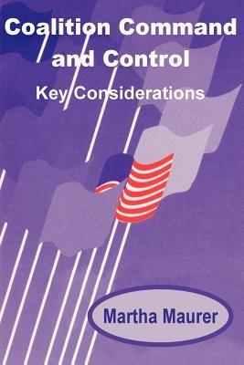 Coalition Command and Control: Key Considerations - Martha E Maurer - cover