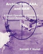 Archie, Flak, AAA, and Sam: A Short Operational History of Ground-Based Air Defense