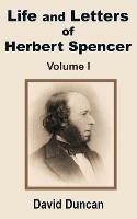Life and Letters of Herbert Spencer (Volume One) - David Duncan - cover