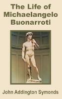The Life of Michelangelo Buonarroti